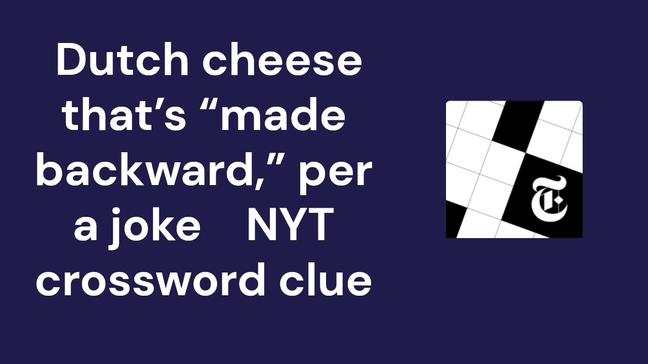 Dutch Cheese That s made Backward Per A Joke NYT Crossword Clue YouTube Dutch Cheese That s made Backward Per A Joke NYT Crossword Clue YouTube