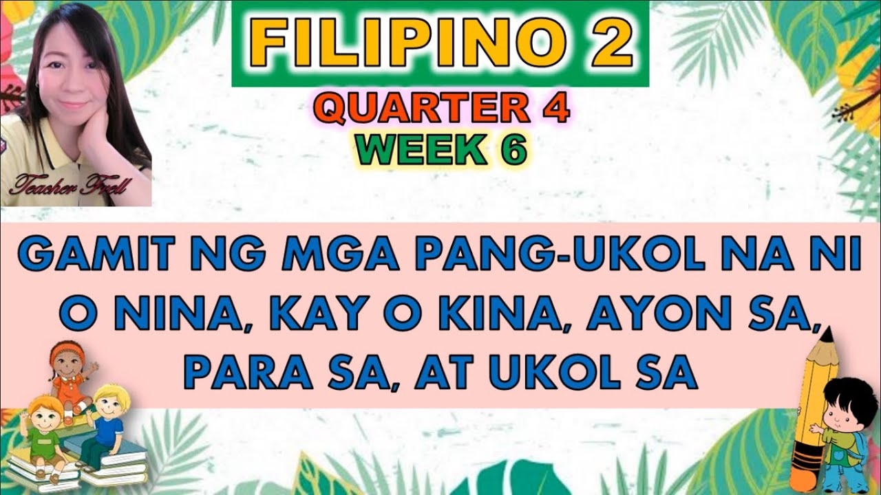 FILIPINO 2 QUARTER 4 WEEK 6 GAMIT NG MGA PANG UKOL NA NI NINA KAY KINA AYON SA PARA SA AT UKOL YouTube FILIPINO 2 QUARTER 4 WEEK 6 GAMIT NG MGA PANG UKOL NA NI NINA KAY KINA AYON SA PARA SA AT UKOL YouTube