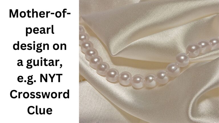 Mother of pearl Design On A Guitar E g NYT Crossword Clue August 6 2024