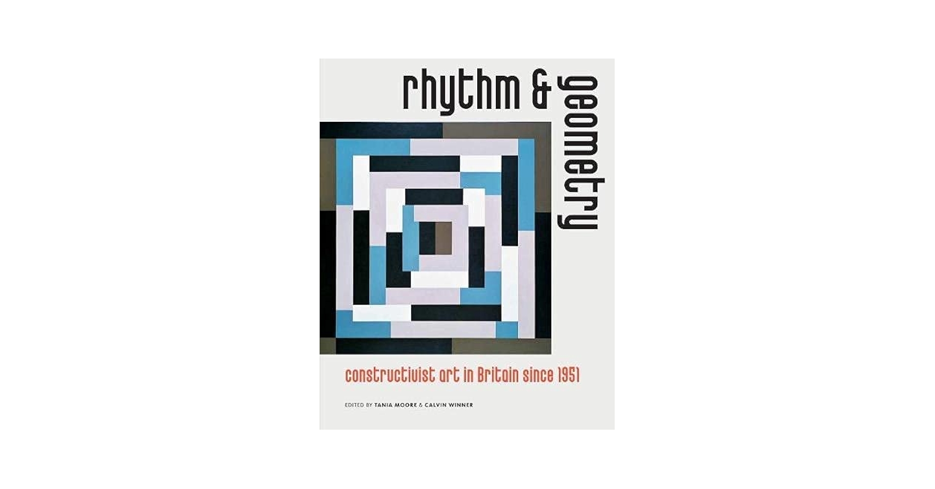 Rhythm And Geometry Constructivist Art In Britain Since 1951 Wood Jon Bick Andrew 9781916133686 Amazon Books