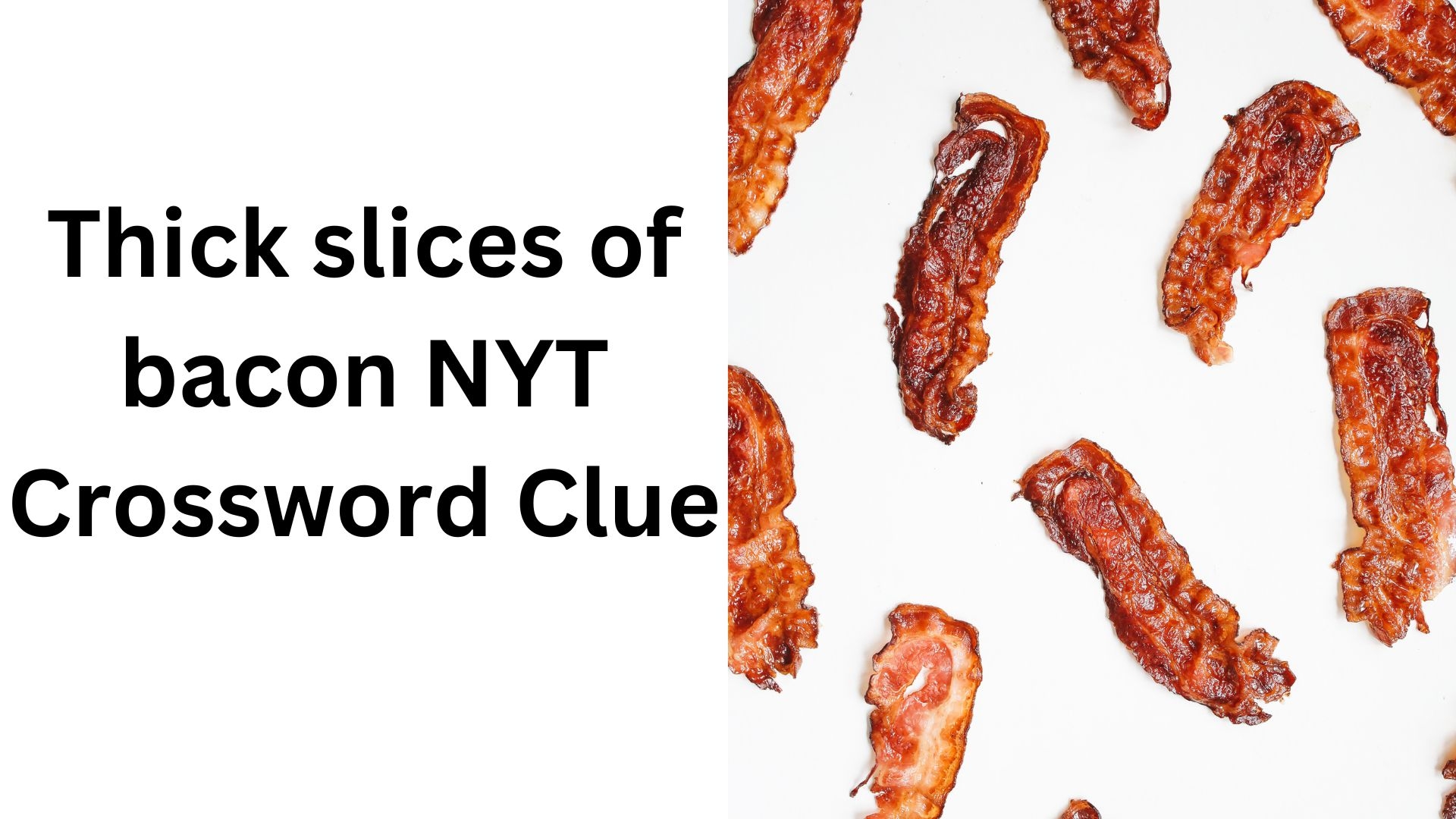 Thick Slices Of Bacon NYT Crossword Clue December 27 2024 Thick Slices Of Bacon NYT Crossword Clue December 27 2024