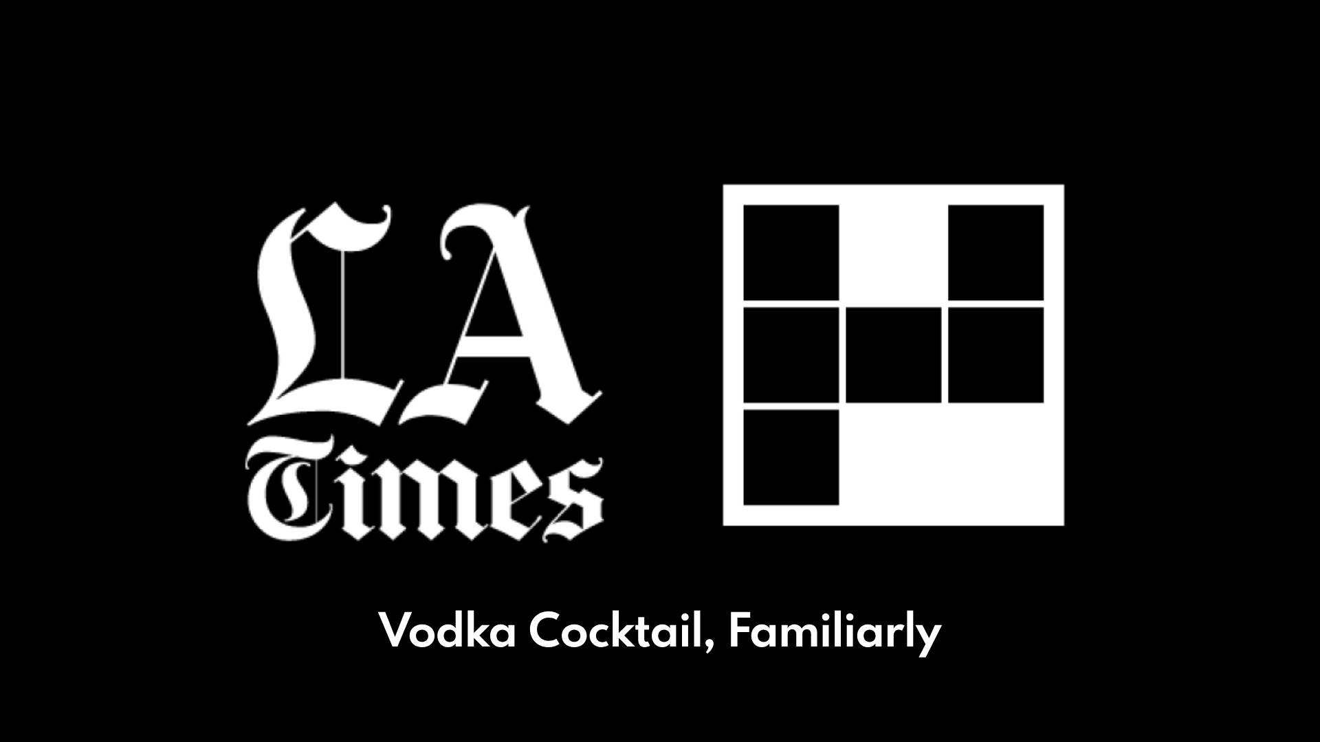 Vodka Cocktail Familiarly Crossword Answer Clue LA Times Vodka Cocktail Familiarly Crossword Answer Clue LA Times